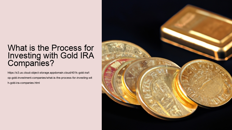 What is the Process for Investing with Gold IRA Companies?