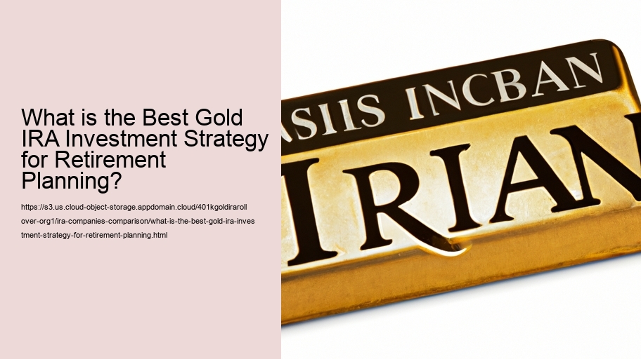 What is the Best Gold IRA Investment Strategy for Retirement Planning?