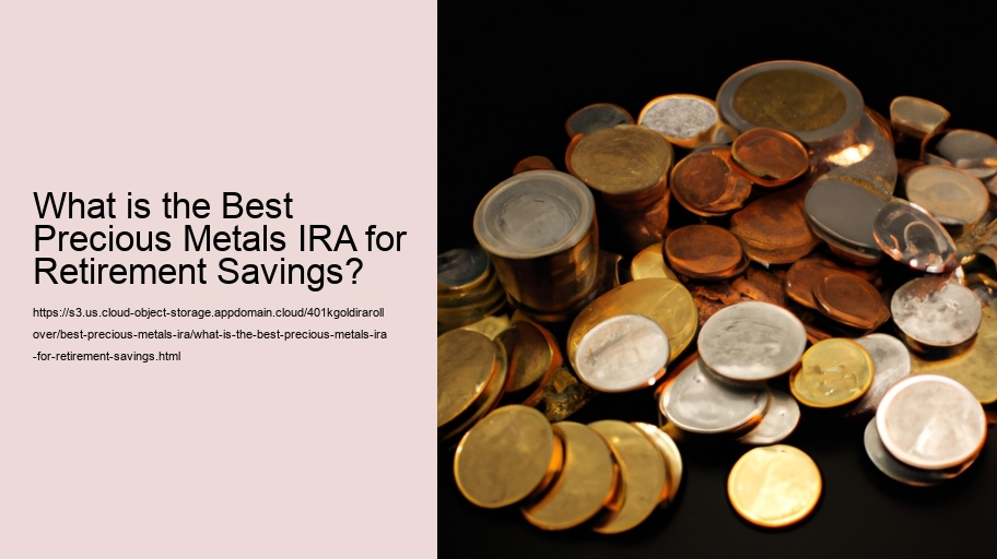 What is the Best Precious Metals IRA for Retirement Savings?