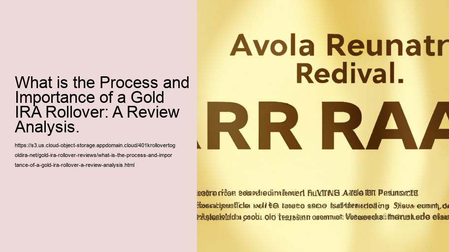 What is the Process and Importance of a Gold IRA Rollover: A Review Analysis.