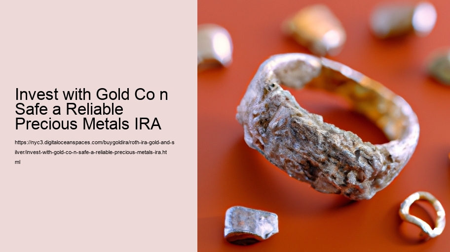 Invest with Gold Co n Safe a Reliable Precious Metals IRA