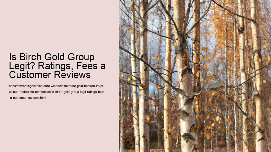 Is Birch Gold Group Legit? Ratings, Fees a Customer Reviews