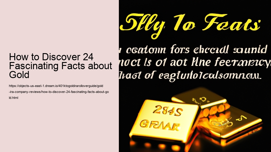 How to Discover 24 Fascinating Facts about Gold