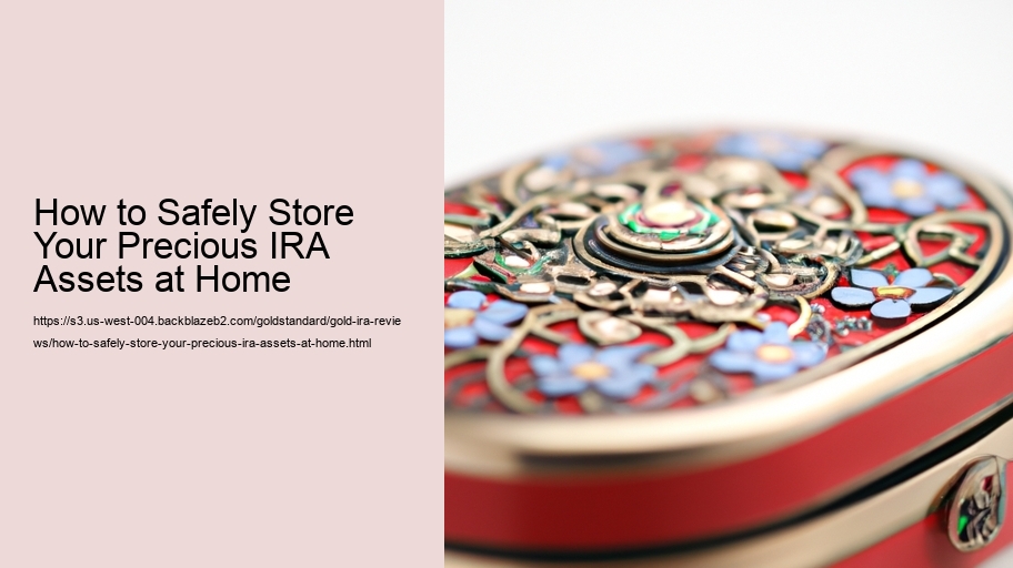 How to Safely Store Your Precious IRA Assets at Home