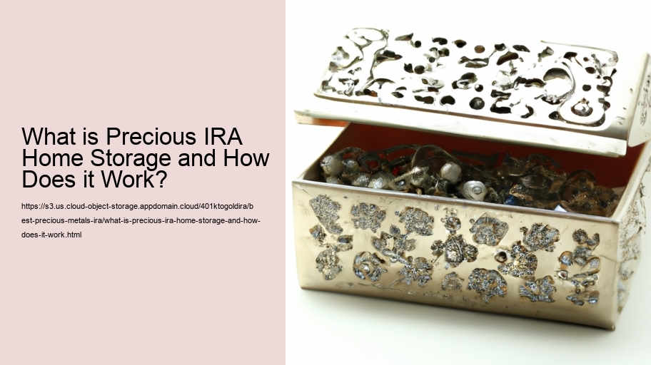 What is Precious IRA Home Storage and How Does it Work?