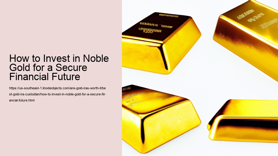 How to Invest in Noble Gold for a Secure Financial Future