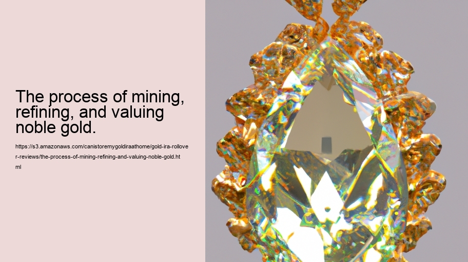 The process of mining, refining, and valuing noble gold.