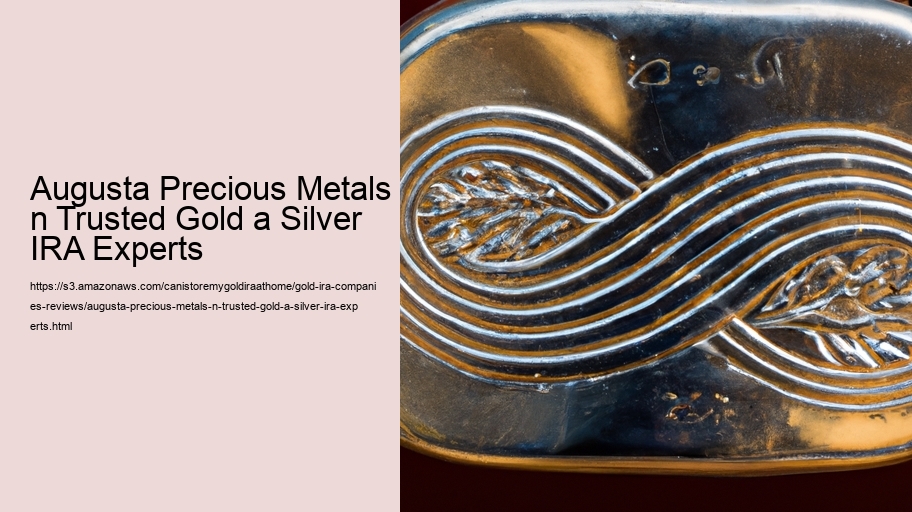 Augusta Precious Metals n Trusted Gold a Silver IRA Experts