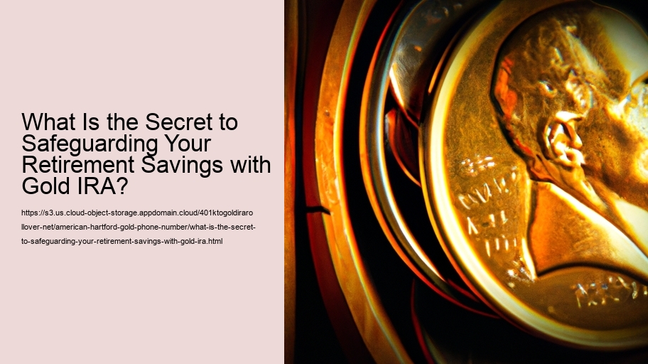 What Is the Secret to Safeguarding Your Retirement Savings with Gold IRA?