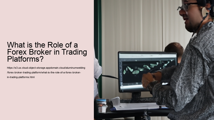 What is the Role of a Forex Broker in Trading Platforms?