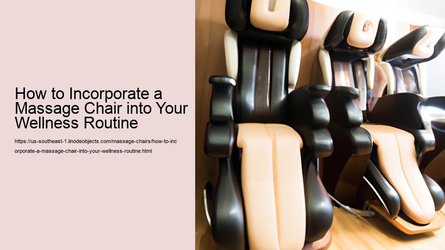 How to Incorporate a Massage Chair into Your Wellness Routine