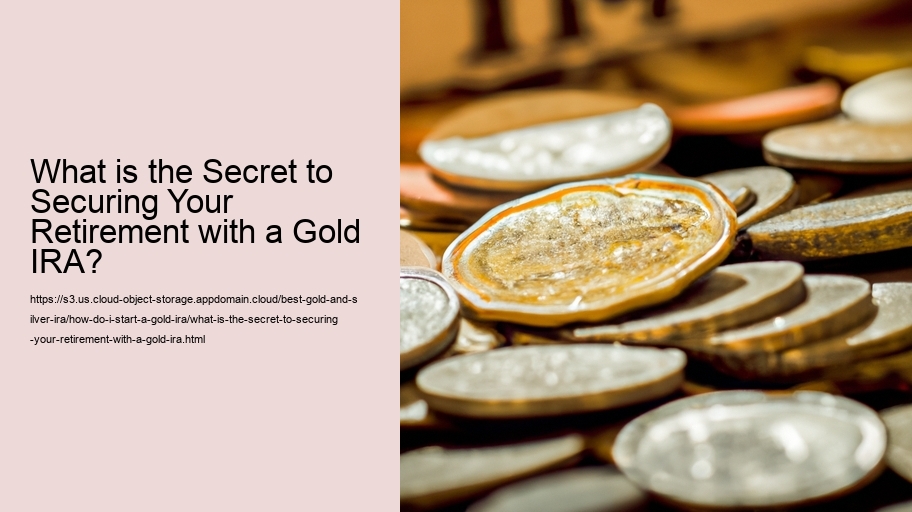 What is the Secret to Securing Your Retirement with a Gold IRA?