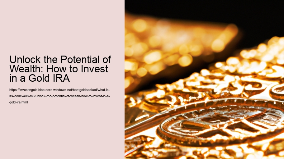 Unlock the Potential of Wealth: How to Invest in a Gold IRA