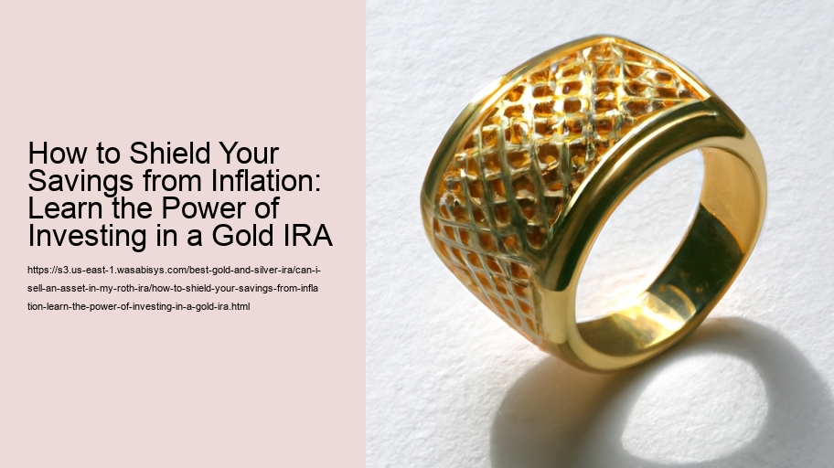 How to Shield Your Savings from Inflation: Learn the Power of Investing in a Gold IRA