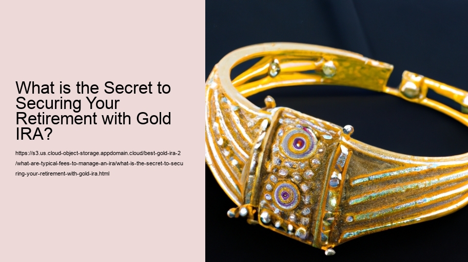 What is the Secret to Securing Your Retirement with Gold IRA? 