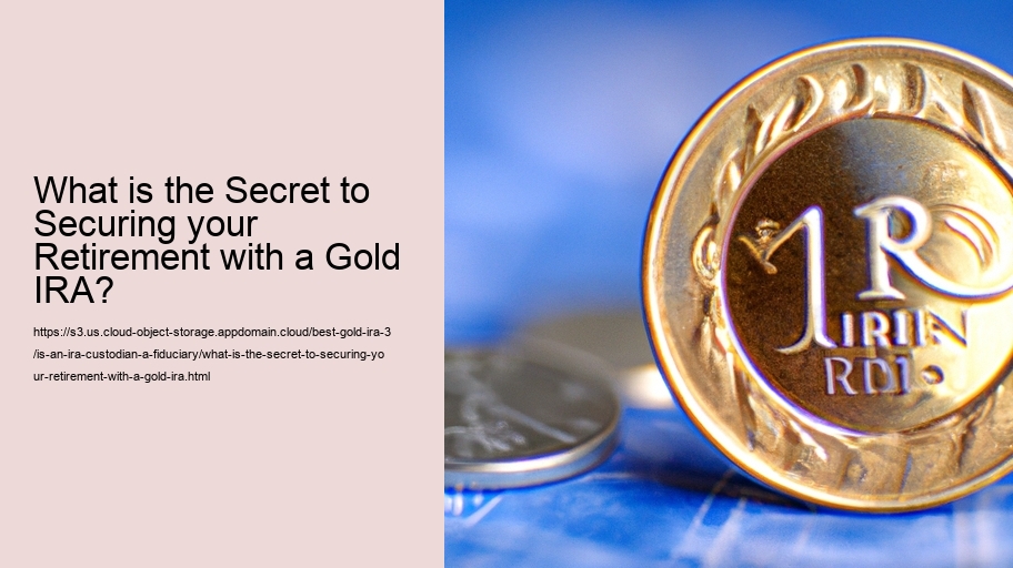 What is the Secret to Securing your Retirement with a Gold IRA? 