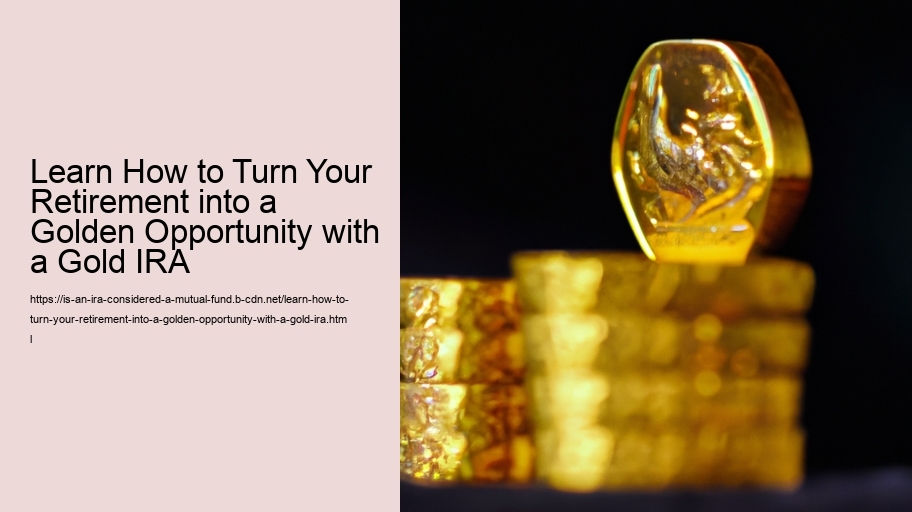 Learn How to Turn Your Retirement into a Golden Opportunity with a Gold IRA