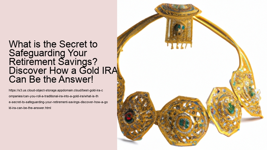 What is the Secret to Safeguarding Your Retirement Savings? Discover How a Gold IRA Can Be the Answer!