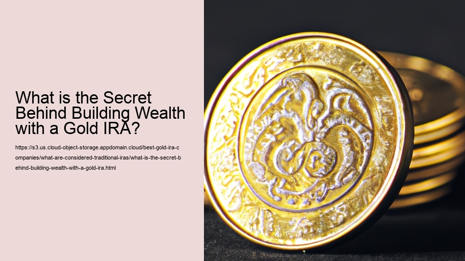 What is the Secret Behind Building Wealth with a Gold IRA?