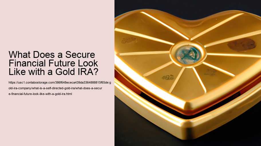 What Does a Secure Financial Future Look Like with a Gold IRA?