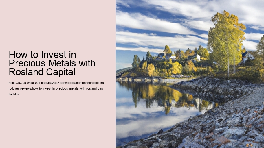 How to Invest in Precious Metals with Rosland Capital