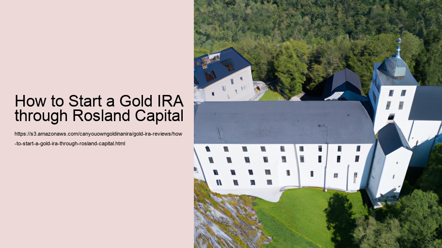 How to Start a Gold IRA through Rosland Capital