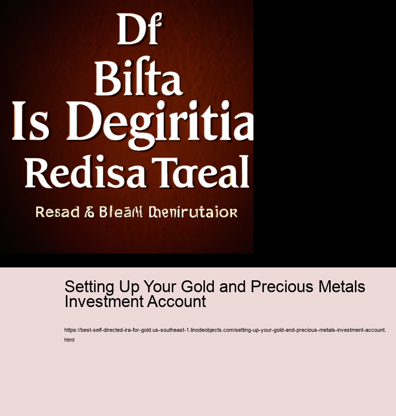 Setting Up Your Gold and Precious Metals Investment Account 