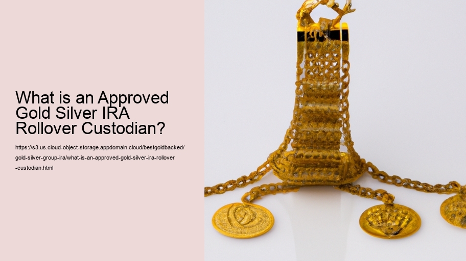 What is an Approved Gold Silver IRA Rollover Custodian?