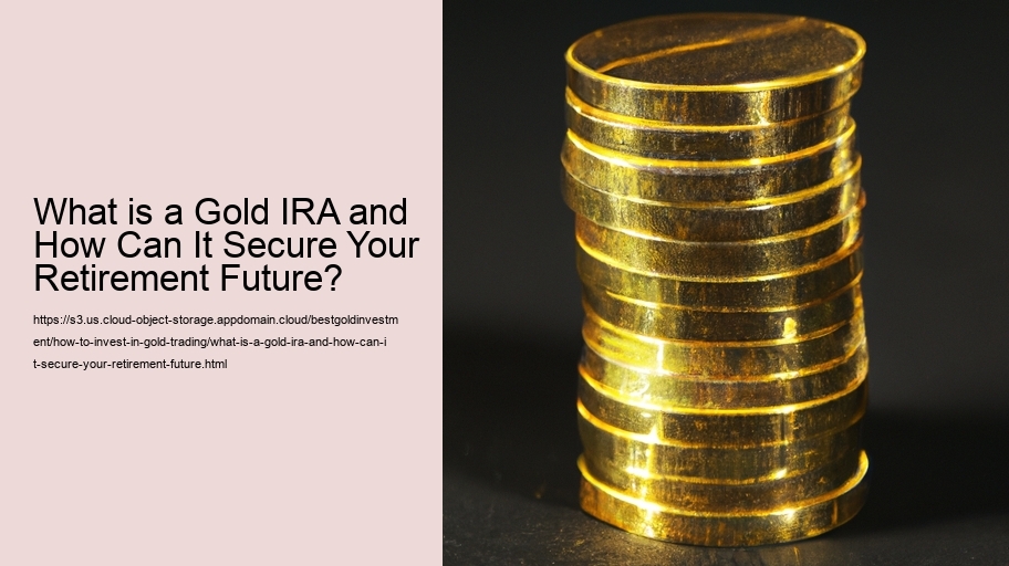 What is a Gold IRA and How Can It Secure Your Retirement Future?