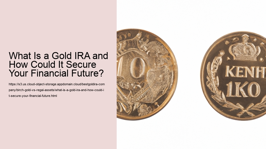 What Is a Gold IRA and How Could It Secure Your Financial Future?