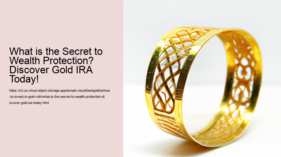 What is the Secret to Wealth Protection? Discover Gold IRA Today!