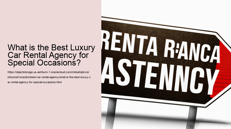 What is the Best Luxury Car Rental Agency for Special Occasions?