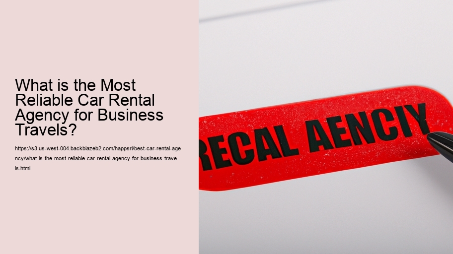 What is the Most Reliable Car Rental Agency for Business Travels? 