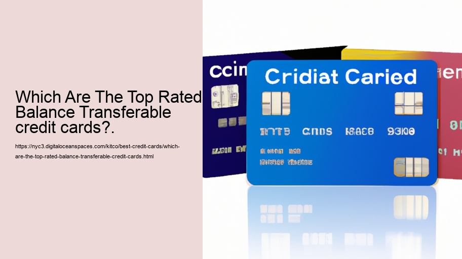 Which Are The Top Rated Balance Transferable credit cards?.