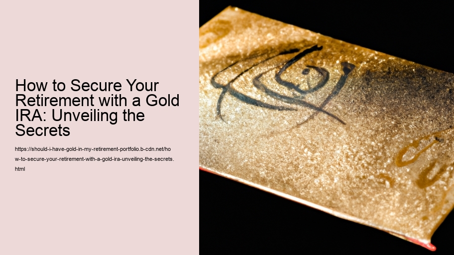 How to Secure Your Retirement with a Gold IRA: Unveiling the Secrets