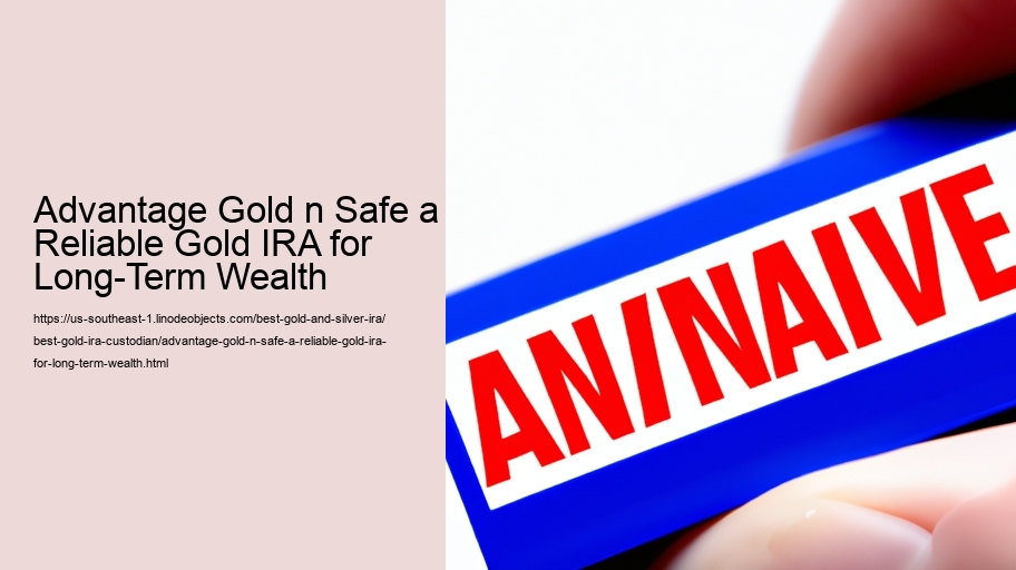 Advantage Gold n Safe a Reliable Gold IRA for Long-Term Wealth