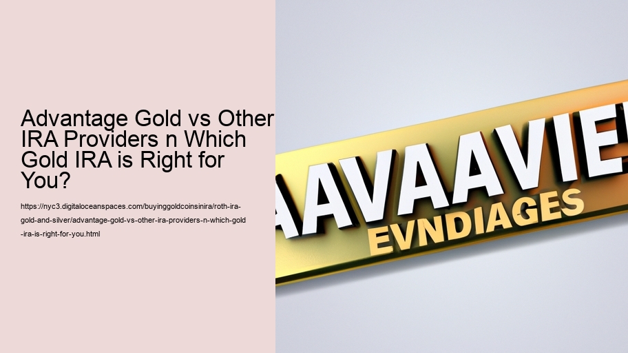 Advantage Gold vs Other IRA Providers n Which Gold IRA is Right for You?