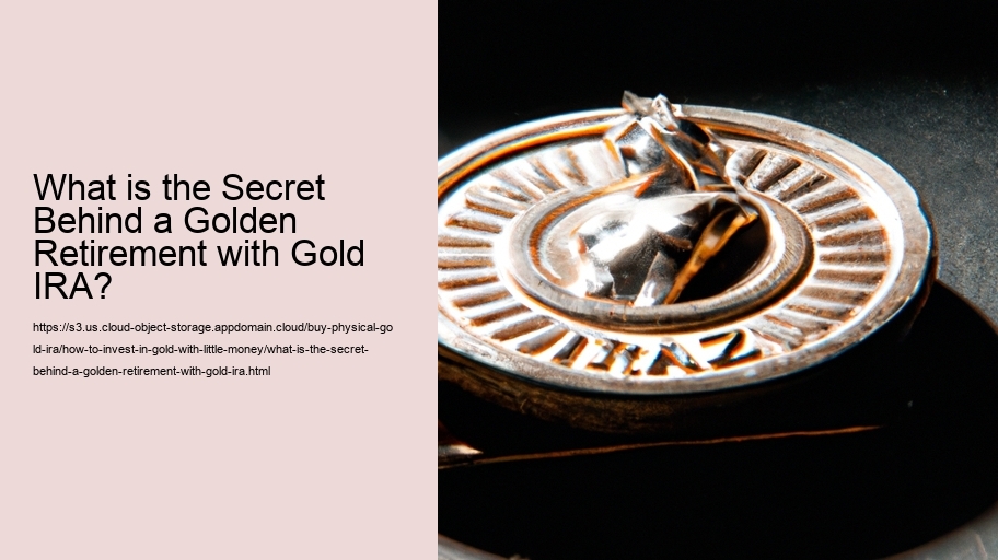 What is the Secret Behind a Golden Retirement with Gold IRA?