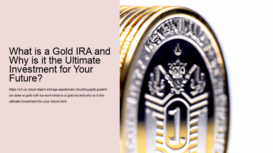 What is a Gold IRA and Why is it the Ultimate Investment for Your Future?