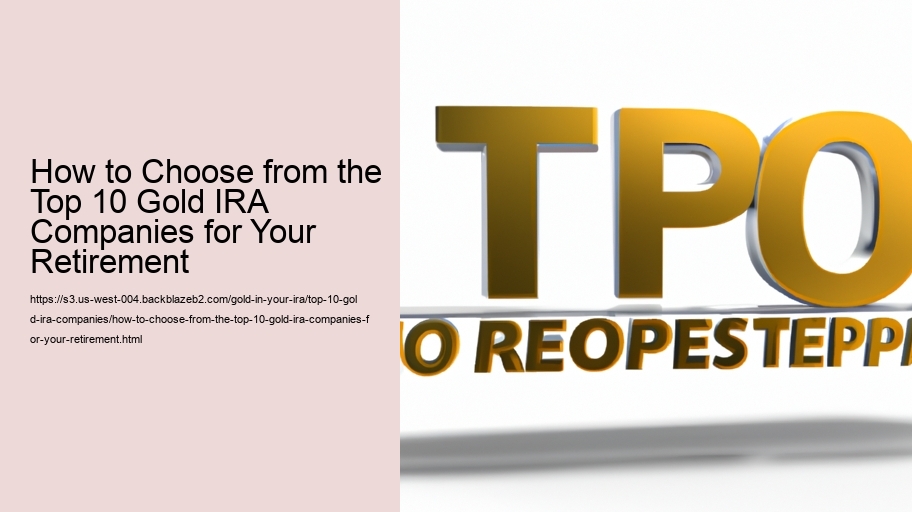 How to Choose from the Top 10 Gold IRA Companies for Your Retirement