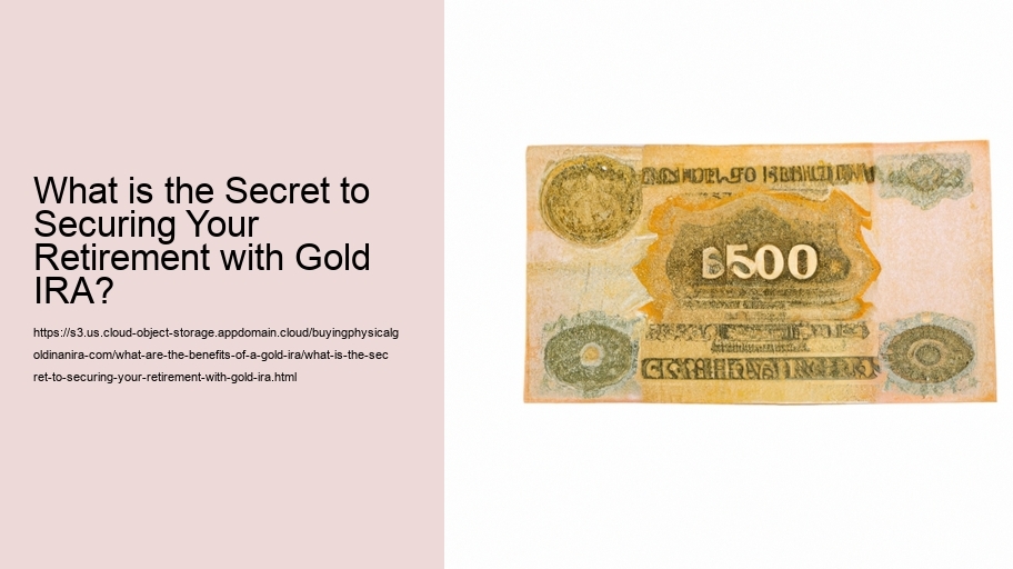 What is the Secret to Securing Your Retirement with Gold IRA?