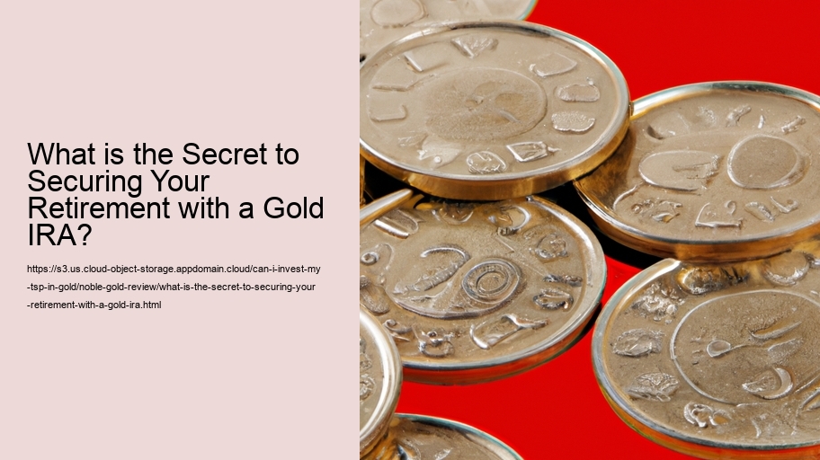 What is the Secret to Securing Your Retirement with a Gold IRA? 