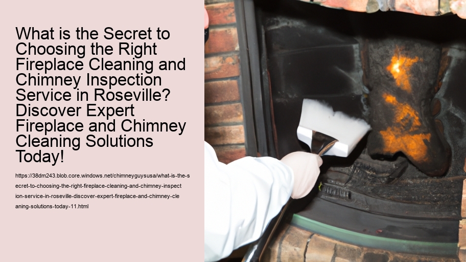 What is the Secret to Choosing the Right Fireplace Cleaning and Chimney Inspection Service in Roseville? Discover Expert Fireplace and Chimney Cleaning Solutions Today!