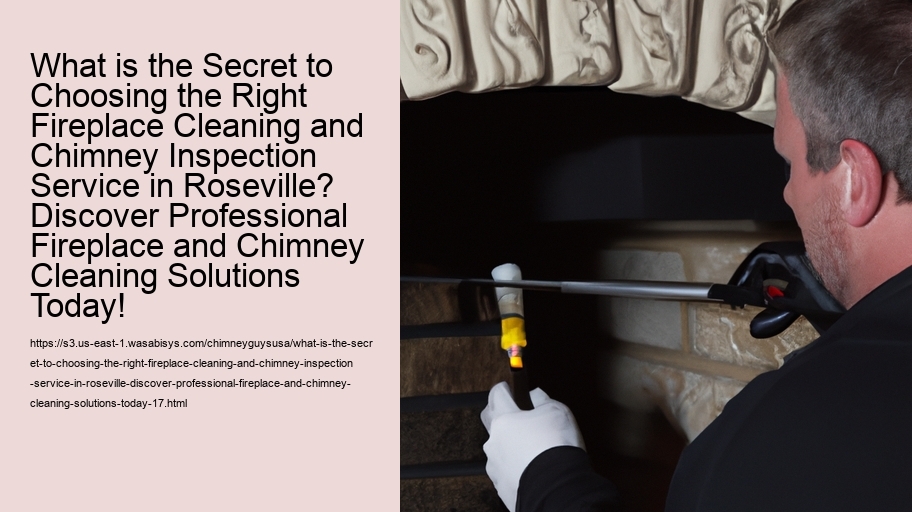 What is the Secret to Choosing the Right Fireplace Cleaning and Chimney Inspection Service in Roseville? Discover Professional Fireplace and Chimney Cleaning Solutions Today!