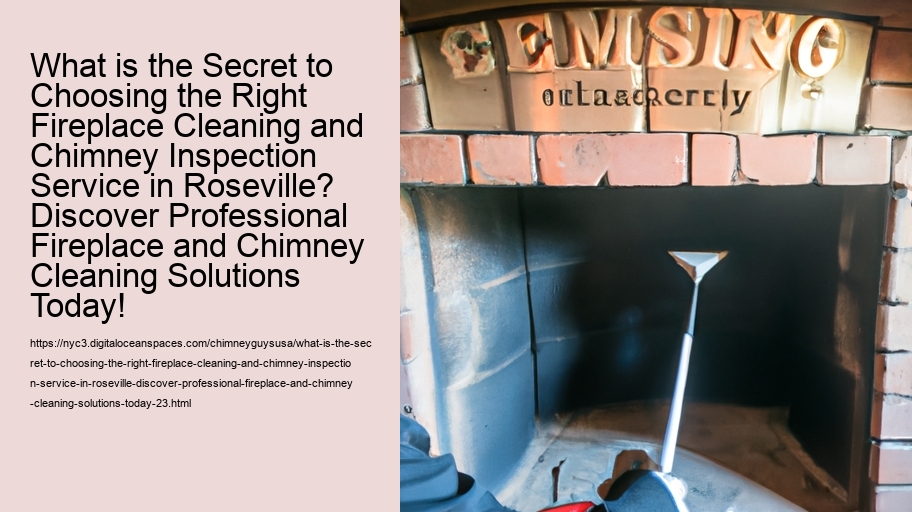 What is the Secret to Choosing the Right Fireplace Cleaning and Chimney Inspection Service in Roseville? Discover Professional Fireplace and Chimney Cleaning Solutions Today!