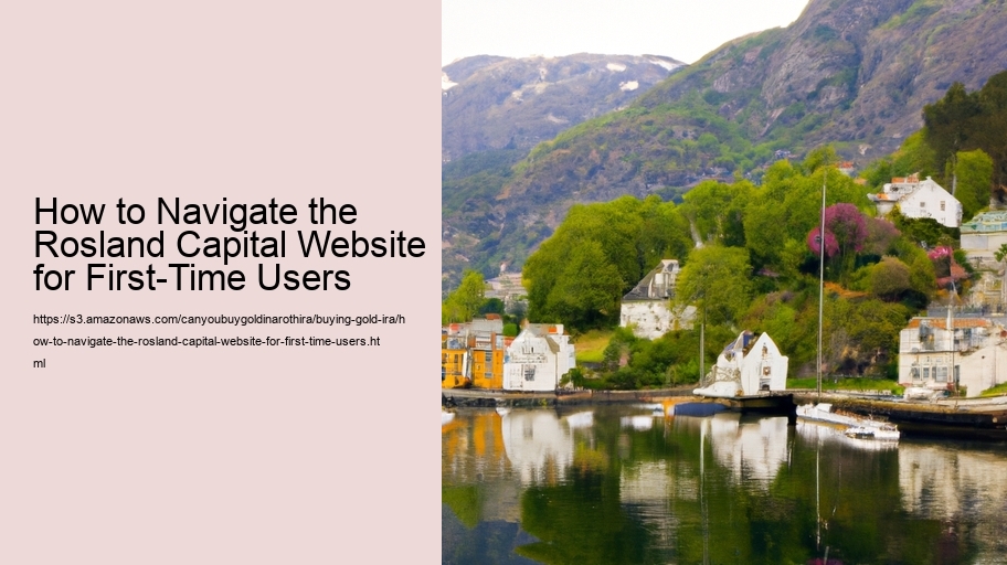 How to Navigate the Rosland Capital Website for First-Time Users