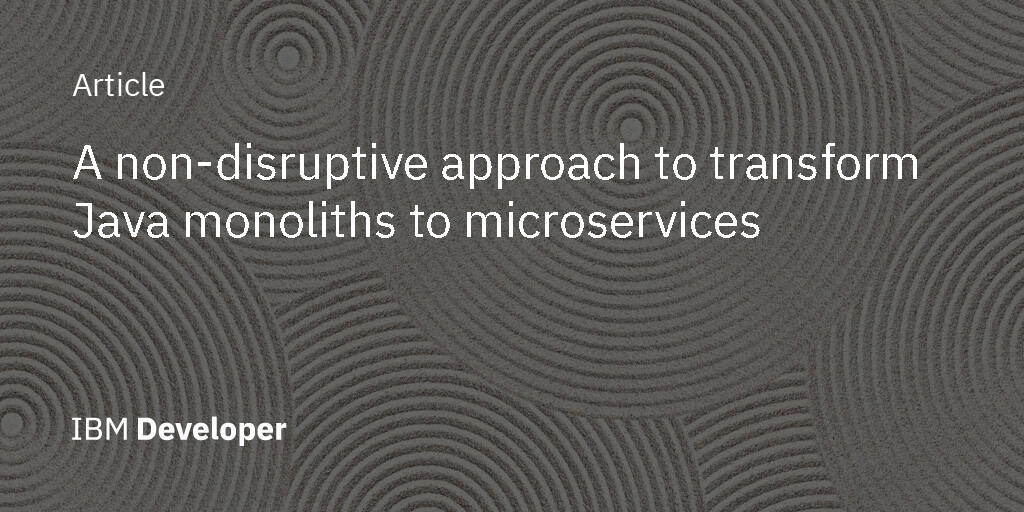 a-non-disruptive-approach-to-transform-java-monoliths-to-microservices