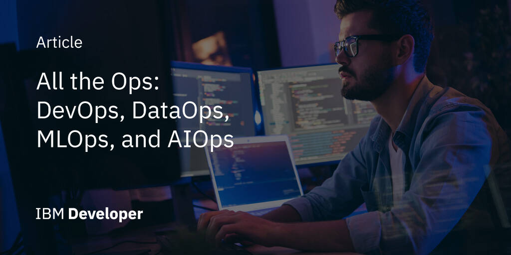 All The Ops Devops Dataops Mlops And Aiops Ibm Developer