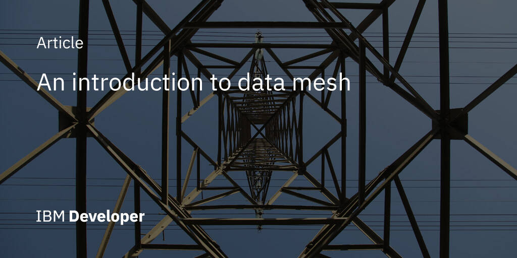 An introduction to data mesh - IBM Developer