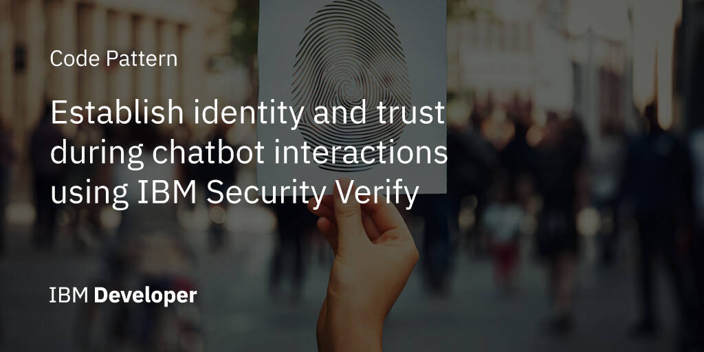 Establish identity and trust during chatbot interactions using IBM ...
